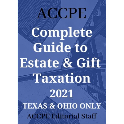 Complete Guide To Estate And Gift Taxation 2021 TEXAS & OHIO ONLY